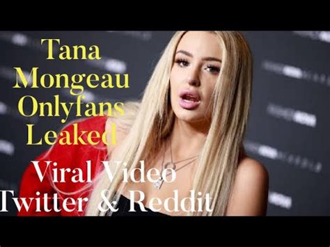 In fact, the blonde beauty became a whole new woman. . Tana mongeau leak